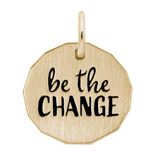 Load image into Gallery viewer, &quot;Be The Change&quot; Charm